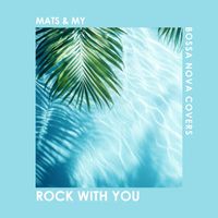 Bossa Nova Covers, Mats & My - Rock with You