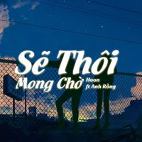 Hoon - Sẽ Thôi Mong Chờ (Explicit)