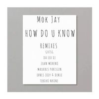 Mok Jay - How Do U Know (Remixes)