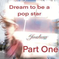 Joshua - Dream to be a Pop Star Part One (Explicit)