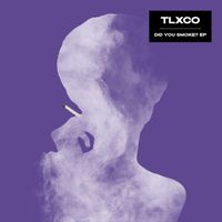 TLXCO - Did You Smoke?