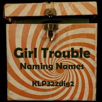 Girl Trouble - Naming Names