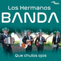 Los Hermanos Banda - Que Chulos Ojos