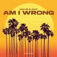 Mave & Zac - Am I Wrong