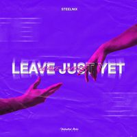 SteelniX - Leave Just Yet