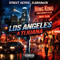 Street Active & ElGrabeZN - Los Angeles A Tijuana (Explicit)