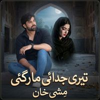 Mishi Khan - Teri Judai Maar Gae