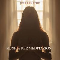 JUST BREATHE - MUSICA PER MEDITAZIONI VOL. 1 (ORIGINAL)
