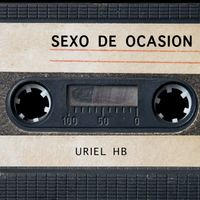 Uriel HB - Sexo De Ocasión (Explicit)