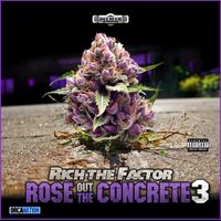 Rich The Factor - Rose Out The Concrete 3 (Explicit)