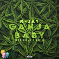 R-Jay - Ganja Baby (Hot Hole Riddim) (Explicit)