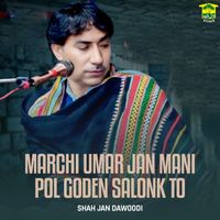 Shah Jan Dawoodi - Marchi Umar Jan Mani Pol Goden Salonk To
