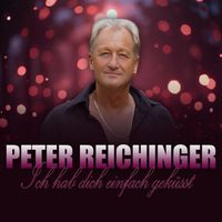 Peter Reichinger - Ich hab dich einfach geküsst