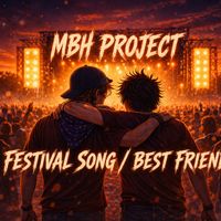 MBH Project - Festival song / Best friend (Explicit)