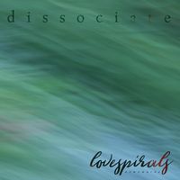 Love Spirals Downwards - Dissociate