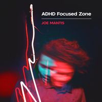 Joe Mantis - ADHD Focused Zone