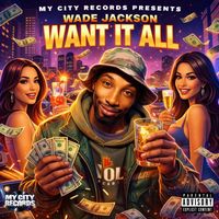 Wade Jackson - Want It All (Explicit)