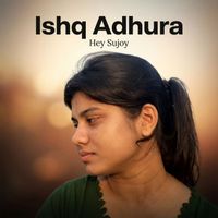 Hey Sujoy - Ishq Adhura