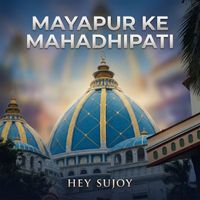 Hey Sujoy - Mayapur Ke Mahadhipati