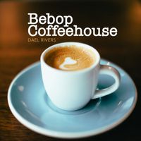 Dael Rivers - Bebop Coffeehouse
