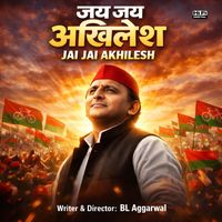 BL Aggarwal - Jai Jai Akhilesh