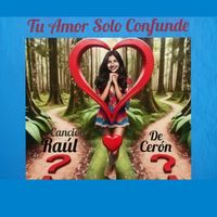 Raúl Cerón - Tu Amor Solo Confunde