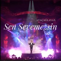 Ata Çağlayan - Sen Sevemezsin