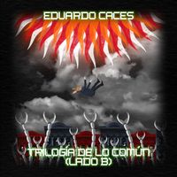 Eduardo Caces - Trilogía de lo Común (Lado B)