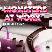 Monsters At Work - Bass Like Pump (Original Mix)