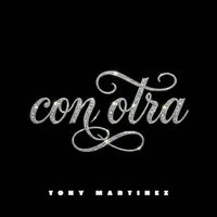 TONY MARTINEZ - Con Otra