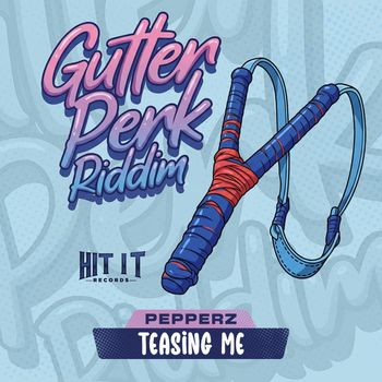 Pepperz - Teasing Me (Gutter Perk Riddim) (Explicit)