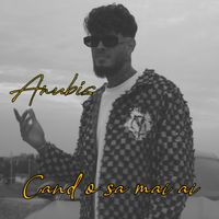 Anubis - Cand o sa mai ai