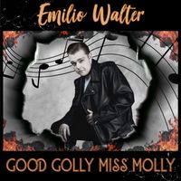 Emilio Walter - Good Golly Miss Molly