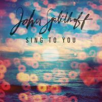 John Splithoff - Sing to You (10th Anniversary)