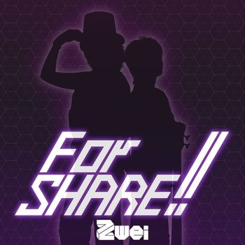 Zwei - For SHARE!!