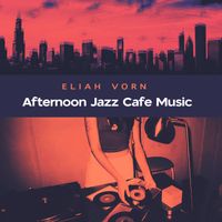 Eliah Vorn - Afternoon Jazz Cafe Music