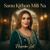 Naseebo Lal - Sanu Kithon Mili Na