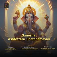 Anuradha Bhat - Ganesha Ashtottara Shatanamavali