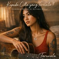 Tarunala - Kepada Cilla yang Tercinta 3: Gemuruh Rindu di Antara Badai