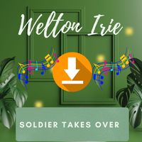 Welton Irie - Soldier Takes Over