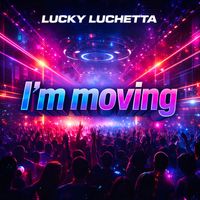 Lucky Luchetta - I'm Moving
