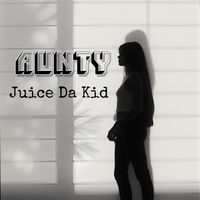 Juice Da Kid - Aunty (Explicit)