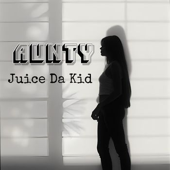 Juice Da Kid - Aunty (Explicit)