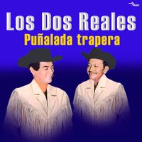 Los Dos Reales - Puñalada Trapera