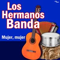 Los Hermanos Banda - Mujer, Mujer