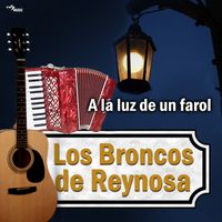 Los Broncos de Reynosa - A La Luz De Un Farol