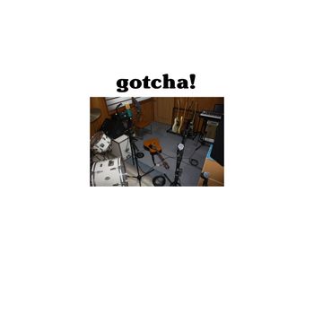gotcha! - gotcha!