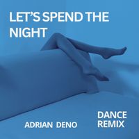 Adrian Deno - Let's Spend The Night (Dance Remix)