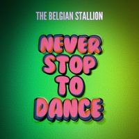 The Belgian Stallion - Never Stop to Dance