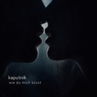Kaputnik - Wie du mich küsst (Explicit)